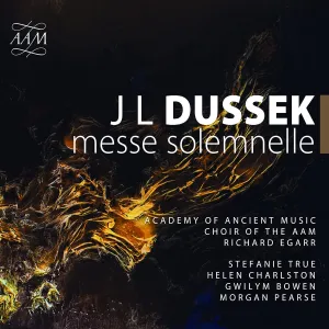 Dussek: Messe Solemnelle [Academy of Ancient Music; Choir of AAM; Stefanie True; Helen Charlston; Gwilym Bowen; Morgan Pearse; Richard Egarr] [AAM Records: AAM011]